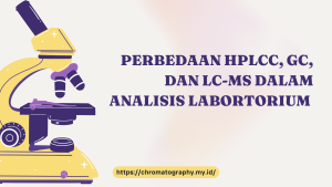 PERBEDAAN HPLCC, GC, DAN LC-MS DALAM ANALISIS LABORTORIUM
