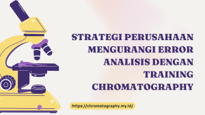 STRATEGI PERUSAHAAN MENGURANGI ERROR ANALISIS DENGAN TRAINING CHROMATOGRAPHY